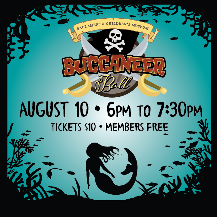 Sacramento Children's Museum Buccaneer Ball on a blue background above the text August 10, 6 pm to 7:30 p.m., tickets $10, members free. A mermaid silhouette is underneath the words.