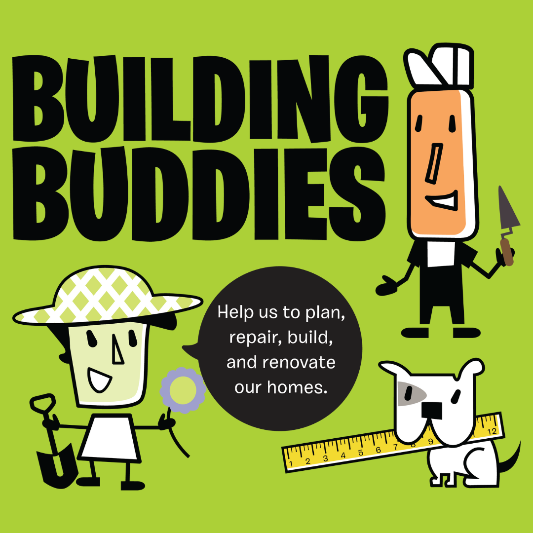 Building Buddies title, logo that shows two characters and their dog with a speech bubble saying "Help us to plan, repair, build and renovate our homes."
