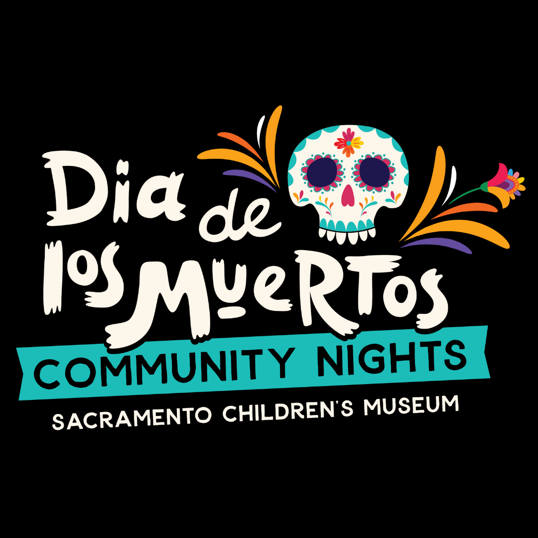 A sugar skull, flowers and the words 'Dia de los Muertos Community Nights' Sacramento Children's Museum on a black background