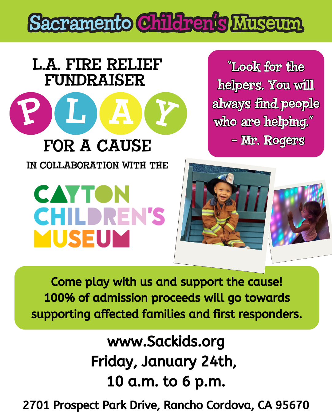 Text on green and white backgrounds, with one photo of a child in firefighter uniform and one child playing with a light wall: L.A. Fire relief fundraiser, play for a cause. "Look for the helpers. You will always find people who are helping." - Mr. Rogers. Come play with us and support the cause! 100% of admission proceeds will go towards supporting affected families and first responders. In collaboration with the Cayton Children's Museum. www.sackids.org, Friday, January 24th, 10 a.m. to 6 p.m. 2701 Prospect Park Drive, Rancho Cordova, CA 95670