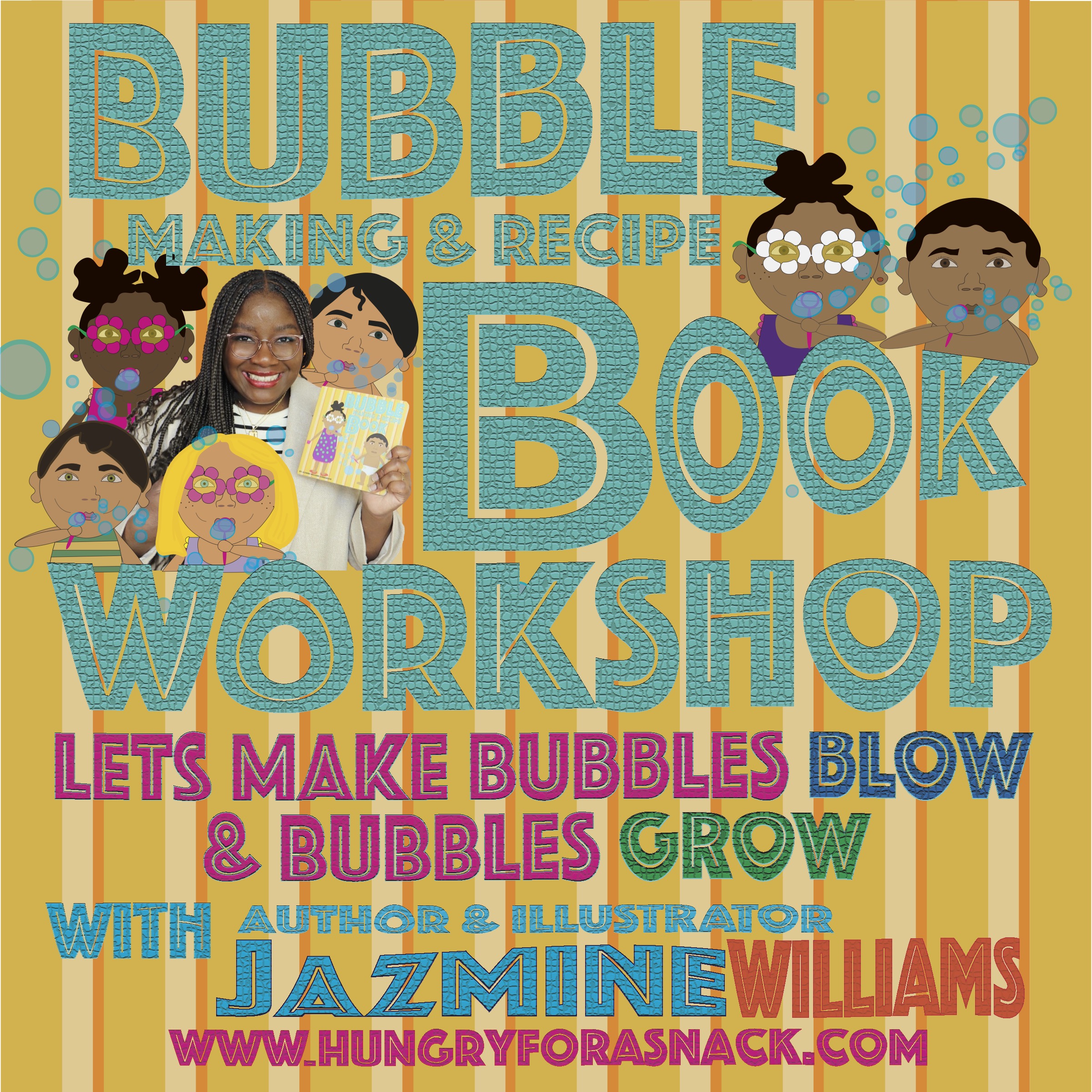 Image has a picture of Jazmine Williams with illustrations of children, and says "Bubble Making & Recipe Book Workshop Let's Make Bubbles Blow & Bubbles Grow with Author & Illustrator Jazmine Williams www.hungryforasnack.com"